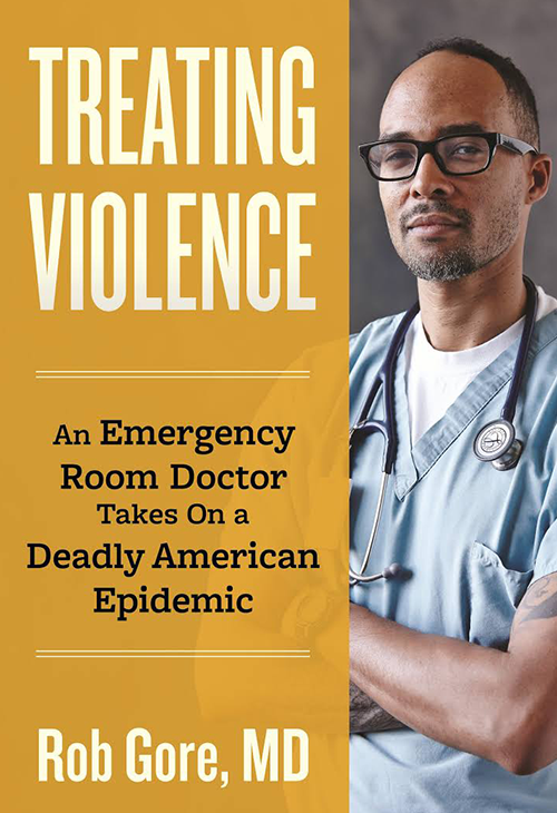 cover 0004 Treating Violence An Emergency Room Doctor Takes on a Deadly American Epidemic